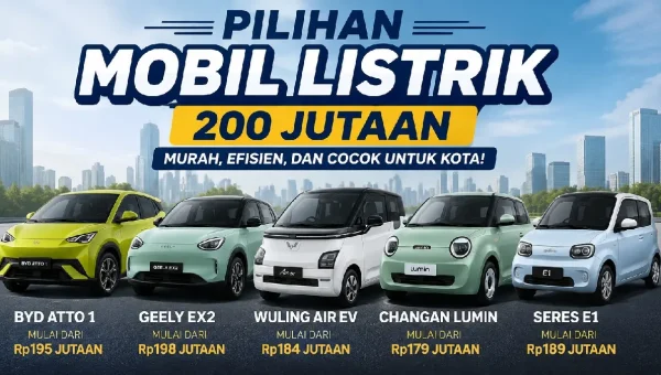 Modal Rp200 Jutaan Bisa Dapat Mobil Listrik 5 Penumpang, Ini Pilihannya